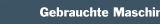 Gebrauchte Maschinen und Ger&auml;te